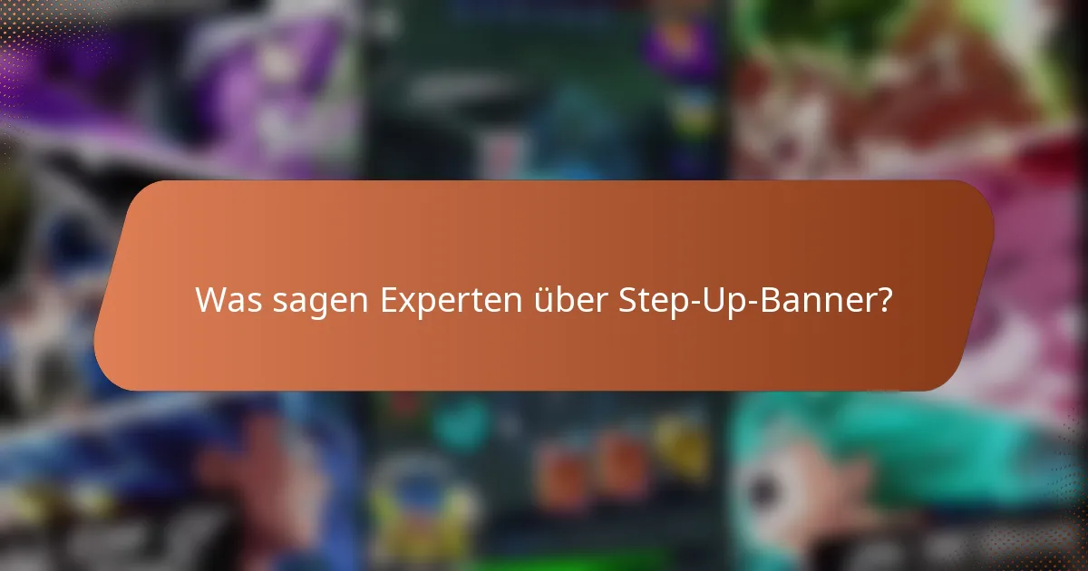 Was sagen Experten über Step-Up-Banner?
