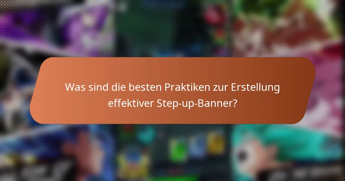 Was sind die besten Praktiken zur Erstellung effektiver Step-up-Banner?