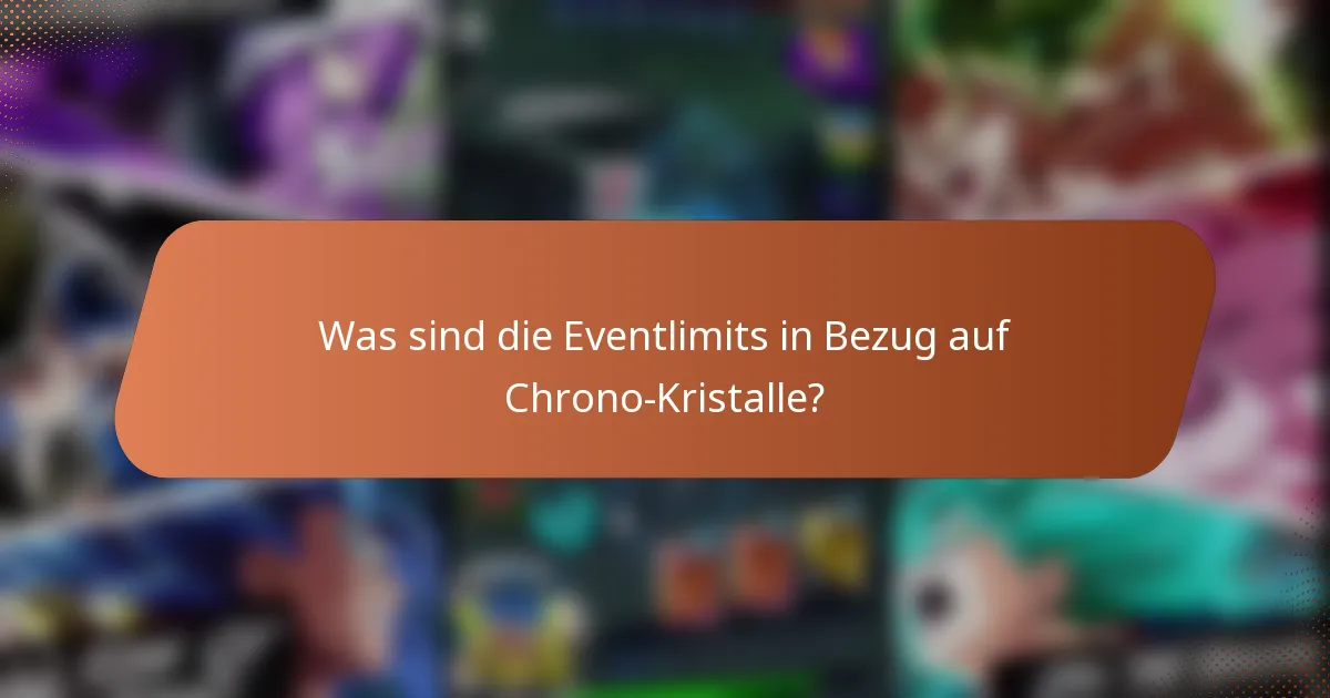 Was sind die Eventlimits in Bezug auf Chrono-Kristalle?