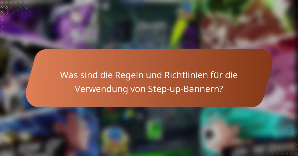 Was sind die Regeln und Richtlinien für die Verwendung von Step-up-Bannern?