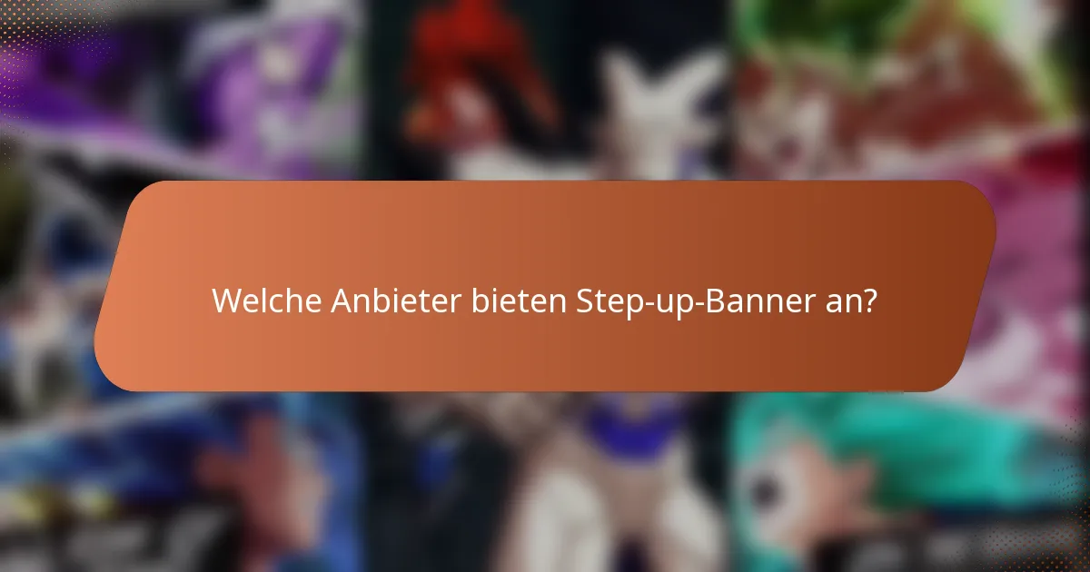 Welche Anbieter bieten Step-up-Banner an?
