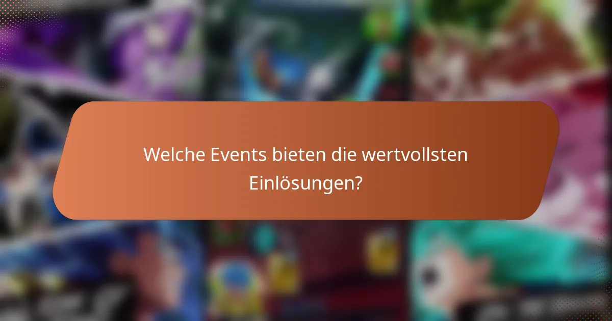 Welche Events bieten die wertvollsten Einlösungen?