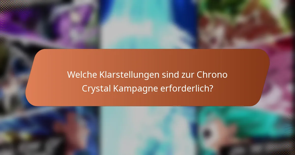 Welche Klarstellungen sind zur Chrono Crystal Kampagne erforderlich?