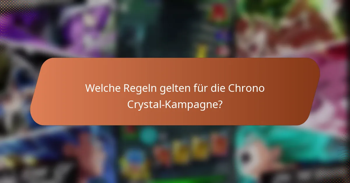 Welche Regeln gelten für die Chrono Crystal-Kampagne?