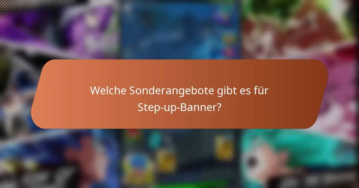 Welche Sonderangebote gibt es für Step-up-Banner?