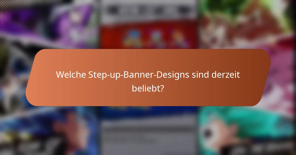 Welche Step-up-Banner-Designs sind derzeit beliebt?
