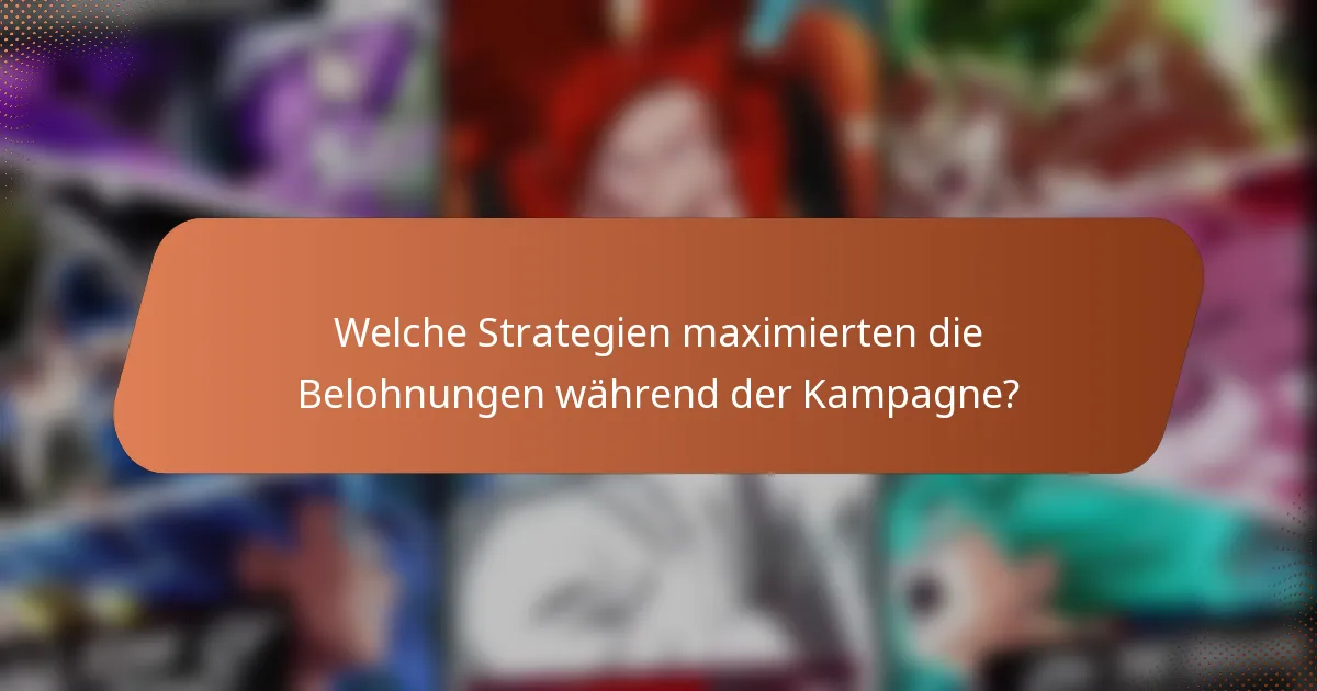 Welche Strategien maximierten die Belohnungen während der Kampagne?