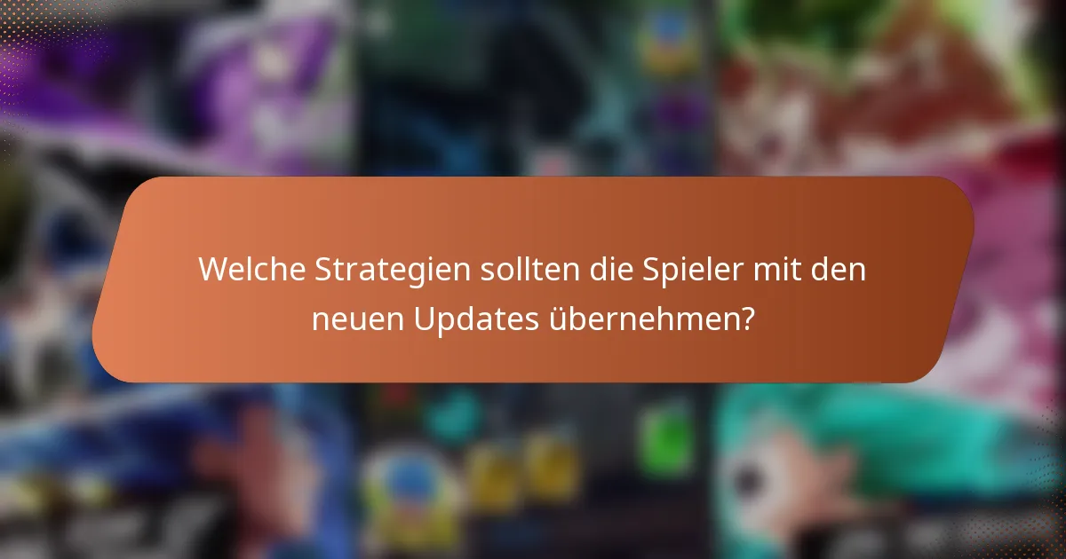 Welche Strategien sollten die Spieler mit den neuen Updates übernehmen?