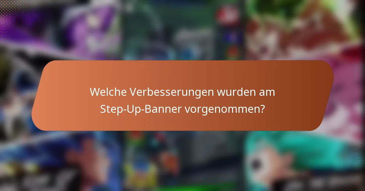 Welche Verbesserungen wurden am Step-Up-Banner vorgenommen?