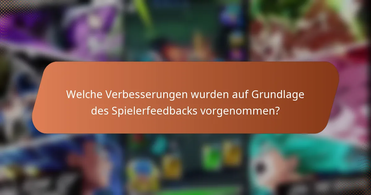 Welche Verbesserungen wurden auf Grundlage des Spielerfeedbacks vorgenommen?