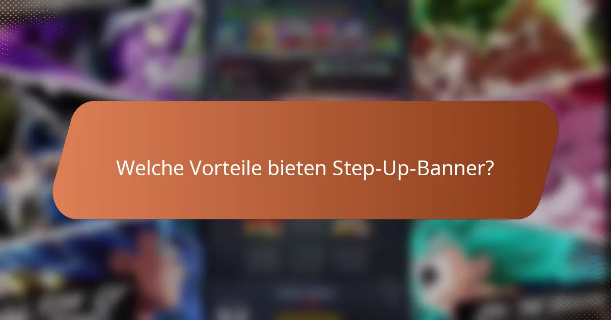 Welche Vorteile bieten Step-Up-Banner?