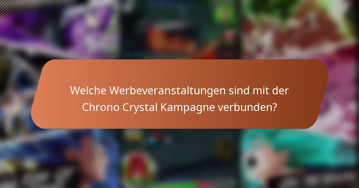 Welche Werbeveranstaltungen sind mit der Chrono Crystal Kampagne verbunden?