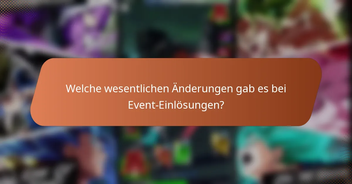 Welche wesentlichen Änderungen gab es bei Event-Einlösungen?