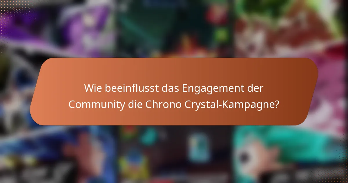 Wie beeinflusst das Engagement der Community die Chrono Crystal-Kampagne?