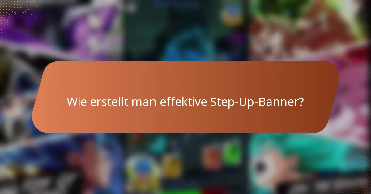 Wie erstellt man effektive Step-Up-Banner?