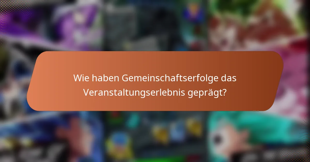 Wie haben Gemeinschaftserfolge das Veranstaltungserlebnis geprägt?
