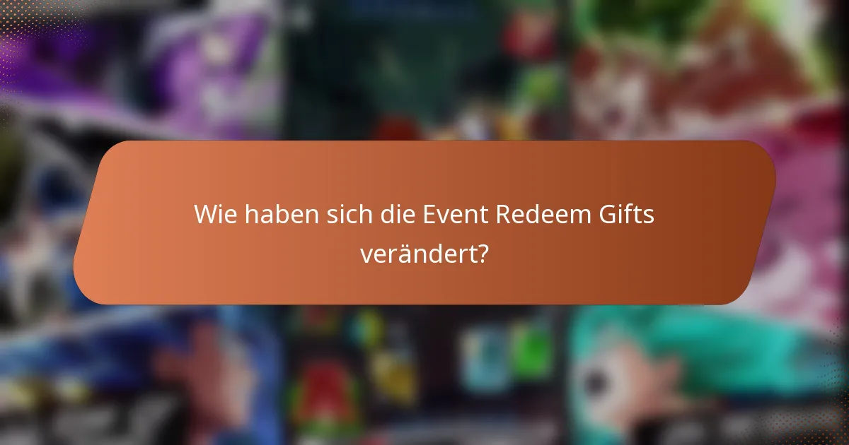 Wie haben sich die Event Redeem Gifts verändert?