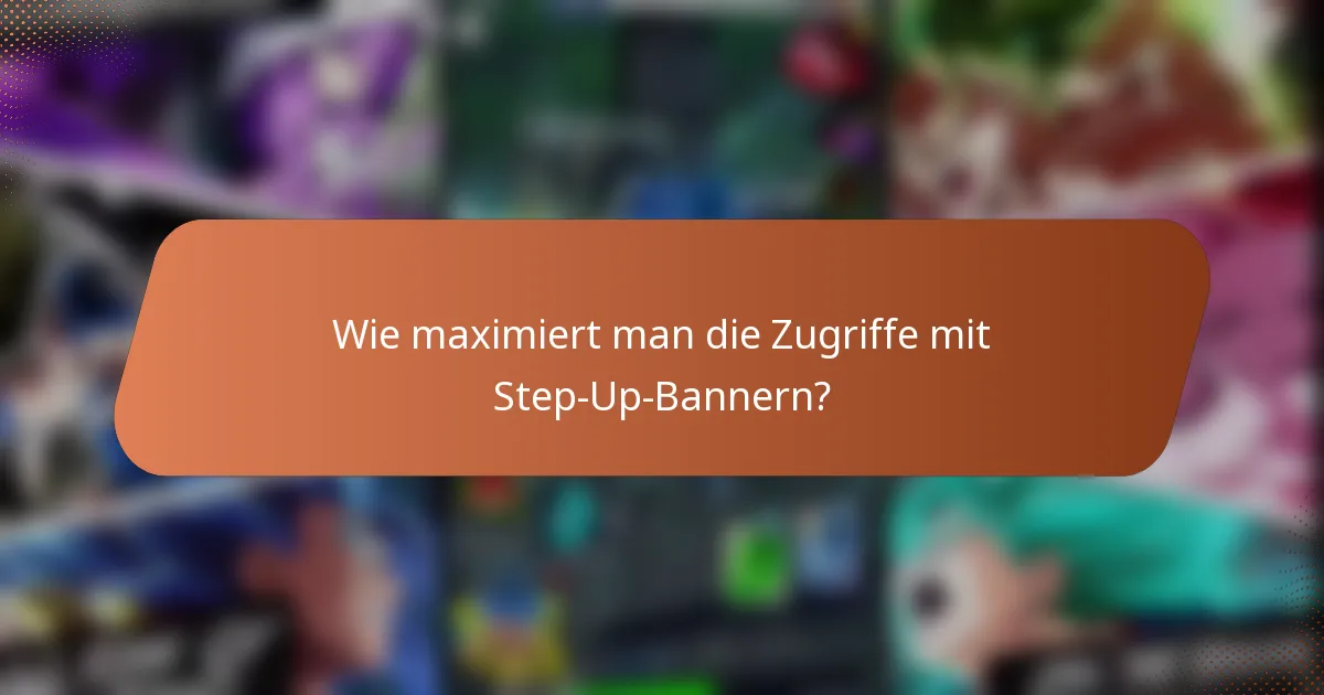 Wie maximiert man die Zugriffe mit Step-Up-Bannern?