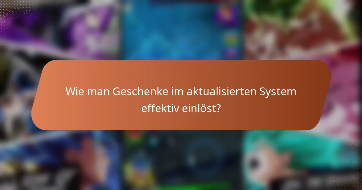Wie man Geschenke im aktualisierten System effektiv einlöst?