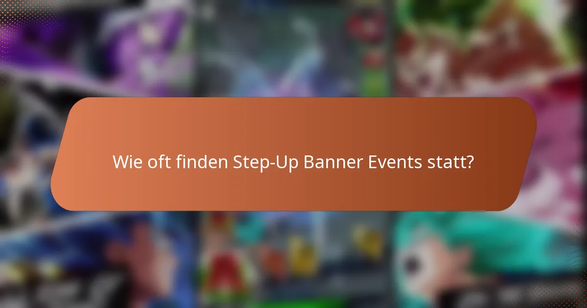 Wie oft finden Step-Up Banner Events statt?