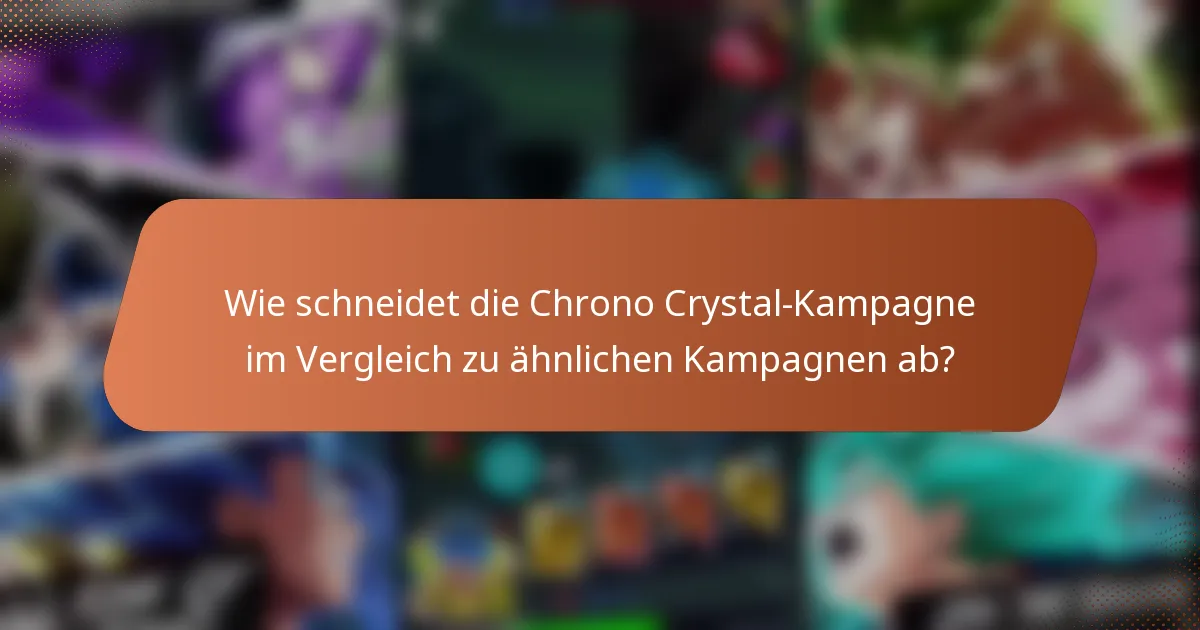 Wie schneidet die Chrono Crystal-Kampagne im Vergleich zu ähnlichen Kampagnen ab?