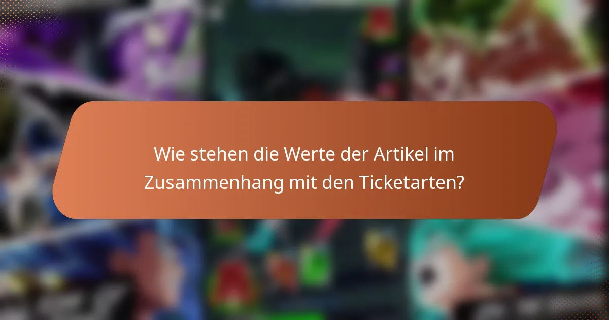 Wie stehen die Werte der Artikel im Zusammenhang mit den Ticketarten?