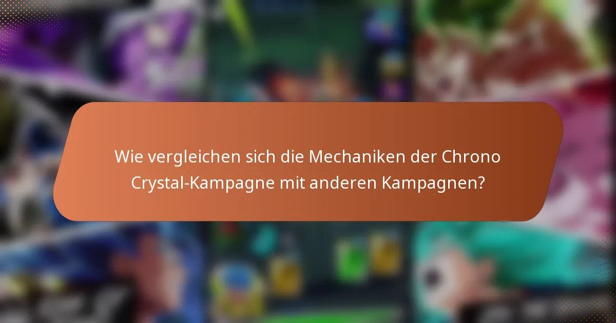 Wie vergleichen sich die Mechaniken der Chrono Crystal-Kampagne mit anderen Kampagnen?